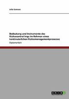 Bedeutung und Instrumente des Risikocontrollings im Rahmen eines kontinuierlichen Risikomanagementprozesses 3640316932 Book Cover