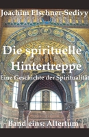 Die spirituelle Hintertreppe. Eine Geschichte der Spiritualität. Band eins: Altertum (German Edition) B0CNG8FCDY Book Cover