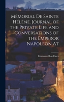 Mémorial de Sainte Hélène. Journal of the private life and conversations of the Emperor Napoleon at 101638632X Book Cover