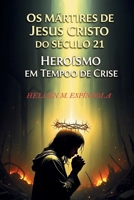 Os Mártires de Jesus Cristo do Século 21: Heroísmo em Tempos de Crise: Descubra a força e a fé inabalável daqueles que enfrentam a perseguição por amor a Cristo (Portuguese Edition) B0GCFYLSRL Book Cover