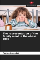 The representation of the family meal in the obese child 6205974673 Book Cover