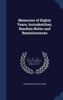 Memories of eighty years; autosketches, random notes and reminiscences 1340026317 Book Cover