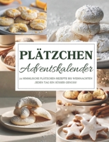 Plätzchen Adventskalender: 24 himmlische Rezepte für Plätzchen & Weihnachtsgebäck – Backspaß, Tradition & Genuss für die Adventszeit B0FSSBPT6P Book Cover