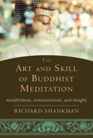 The Art and Skill of Buddhist Meditation: Mindfulness, Concentration, and Insight 1626252939 Book Cover