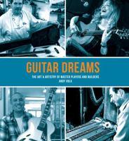 Guitar Dreams: The Art & Artistry of Master Players and Builders 157424406X Book Cover