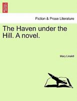 The Haven under the Hill. A novel. 124148015X Book Cover