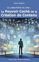 Le Labyrinthe du Like: Le Pouvoir Caché de la Création de Contenu B0C6BWM76D Book Cover