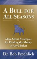 A Bull for All Seasons: Main Street Strategies for Finding the Money in Any Market 0071600027 Book Cover