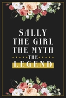 Sally The Girl The Myth The Legend: Lined Notebook / Journal Gift, 120 Pages, 6x9, Matte Finish, Soft Cover 1674448333 Book Cover
