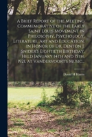 Brief Report of the Meeting Commemorative of the Early Saint Louis Movement in Philosophy, Psychology, Literature, Art, and Education 101529183X Book Cover