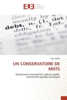 UN CONSERVATOIRE DE MOTS: Dictionnaire essentiel de culture inutile, autrement appelée euristique 6202274654 Book Cover