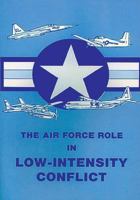 The Air Force Role in Low-Intensity Conflict 1478379391 Book Cover