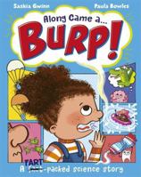 Along Came a... Burp!: A fart-packed science story all about the HUMAN BODY 1800785178 Book Cover