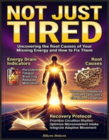 Not Just Tired: Uncovering the Root Causes of Your Missing Energy and How to Fix Them B0H2QGJMBL Book Cover