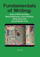 Fundamentals of Writing: How to Write Articles, Media Releases, Case Studies, Blog Posts and Social Media Content 1927710014 Book Cover