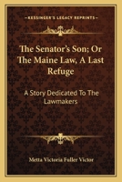 The Senator's Son: Or, the Maine Law 1011909235 Book Cover