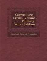 Corpus Iuris Civilis, Volume 1... 1022602063 Book Cover