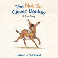 Not So Clever Donkey : A True Story 0984894748 Book Cover