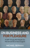 On Business and for Pleasure Again: A Self-Study Workbook for Advanced Business English Students 1846943043 Book Cover