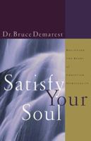 Satisfy Your Soul: Restoring the Heart of Christian Spirituality 1576831302 Book Cover
