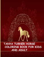 TANYA TURNER HORSE COLORING BOOK FOR KIDS AND ADULT: Horse Coloring Book: Horse Coloring Pages for Kids (Horse Coloring Book for Kids Ages 4-8 9-12) and adult B08MWCV2B4 Book Cover