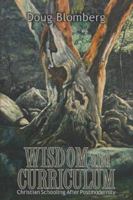 Wisdom and Curriculum: Christian Schooling After Postmodernity 093291473X Book Cover