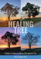 The Healing Tree: A Book of Haikus to Honor One Special Tree 1737606348 Book Cover
