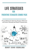 Life Strategies for Parenting Teenagers 4-in-1 Combo Pack: Positive Parenting, Tips and Understanding Teens for Better Communication and a Happy Family 1914055209 Book Cover