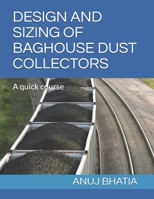 DESIGN AND SIZING OF BAGHOUSE DUST COLLECTORS: A quick course B099199HJV Book Cover