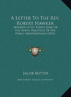 A Letter To The Rev. Robert Hawker: Wherein Is Set Forth Some Of The Sinful Practices Of His Public Ministrations 0548905029 Book Cover
