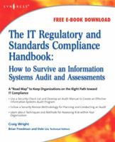 The It Regulatory and Standards Compliance Handbook: How to Survive Information Systems Audit and Assessments 1597492663 Book Cover