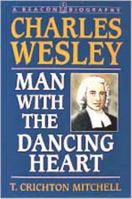 Charles Wesley: Man With the Dancing Heart (Beacon Biography) 0834114496 Book Cover