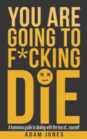 You Are Going to F*cking Die B09BGHTNHL Book Cover