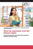 Nivel de expresión oral del idioma ingles: En estudiantes de una institución educativa pública y privada, 2019 6200396434 Book Cover