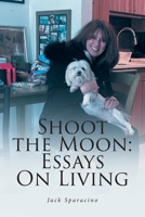Shoot the Moon: Essays On Living B0CQN3ZFHR Book Cover