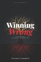 Winning Wrong: The Hidden Cost of Succeeding at the Wrong Thing B0GSJY4VRW Book Cover