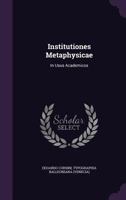 Institutiones Metaphysicae: In Usus Academicos 1176006428 Book Cover