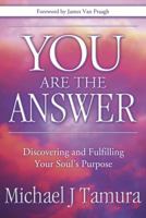 You Are The Answer: Discovering and Fulfilling Your Soul's Purpose 0738711969 Book Cover