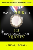 Master Your Life: 103 Transformational Quotes Workbook 0990440370 Book Cover