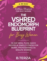 The VSHRED Endomorph Blueprint for Busy Women.: 30-Day Meal Plan, Quick Recipes & Simple Fitness for Moms, Professionals & Midlife Women. B0FWQHRW3V Book Cover