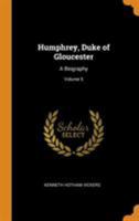 Humphrey, Duke of Gloucester: a biography Volume 5 1019212284 Book Cover