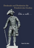 Denkmale und Denksteine für Friedrich den Großen: Lebe er wohl, ... 3839167728 Book Cover