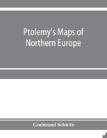 Ptolemy's Maps of Northern Europe, a Reconstruction of the Prototypes B0BPDCB46R Book Cover