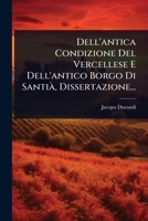 Dell'antica Condizione Del Vercellese E Dell'antico Borgo Di SantiÃ, Dissertazione... (Italian Edition) 1024518418 Book Cover