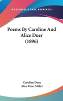 Poems By Caroline And Alice Duer 0548827796 Book Cover