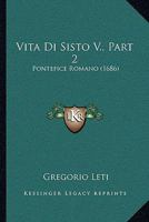 Vita Di Sisto V., Part 2: Pontefice Romano (1686) 1166333612 Book Cover