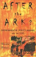 After the Ark?: Environmental Policy-Making and the Zoo 0522849474 Book Cover