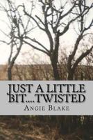 Just a Little Bit....Twisted 1478117400 Book Cover