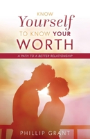 Know Yourself to Know Your Worth: A Path to a Better Relationship 1543934099 Book Cover