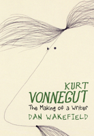 Kurt Vonnegut: The Making of a Writer 1644211904 Book Cover